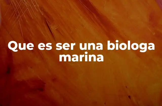 Que es Ser una Biologa Marina