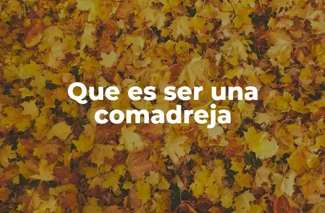 Que es Ser una Comadreja