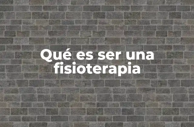 La fisioterapia como ciencia y arte de la movilidad