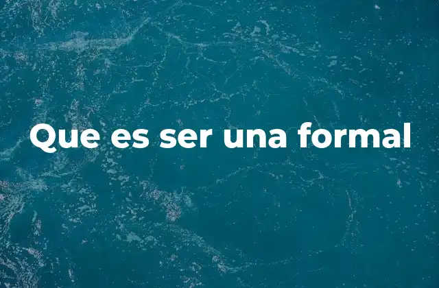 Que es Ser una Formal