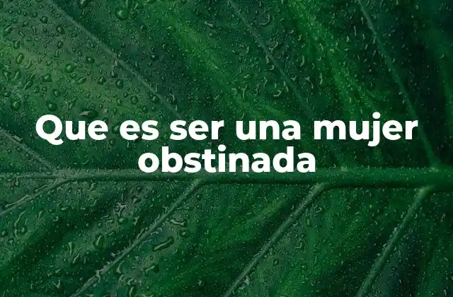 La obstinación femenina en el contexto social