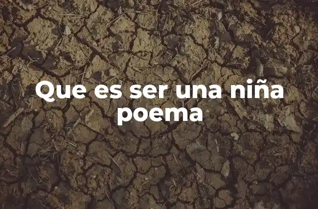Que es Ser una Niña Poema
