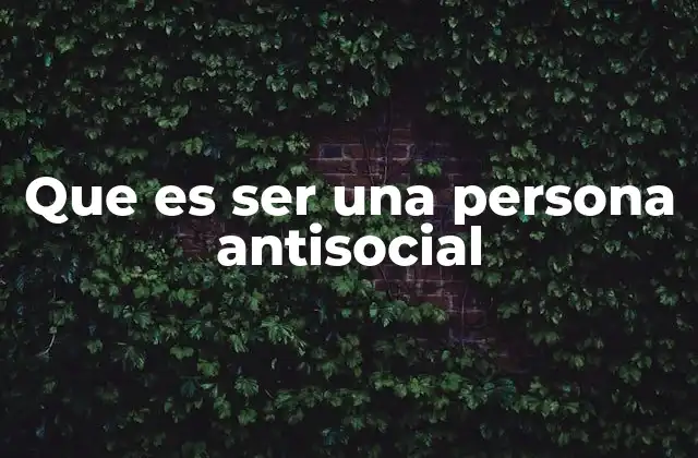 Que es Ser una Persona Antisocial