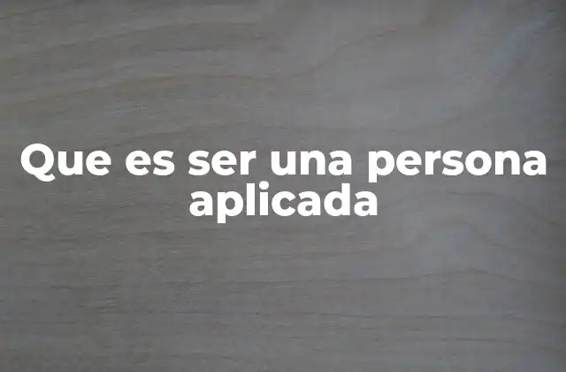 Que es Ser una Persona Aplicada