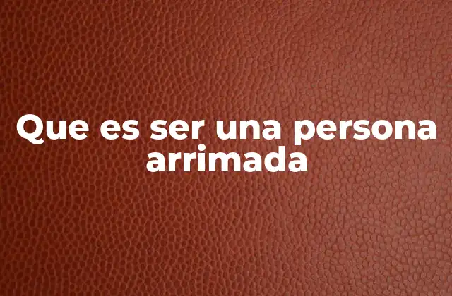 Que es Ser una Persona Arrimada
