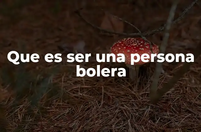 Que es Ser una Persona Bolera