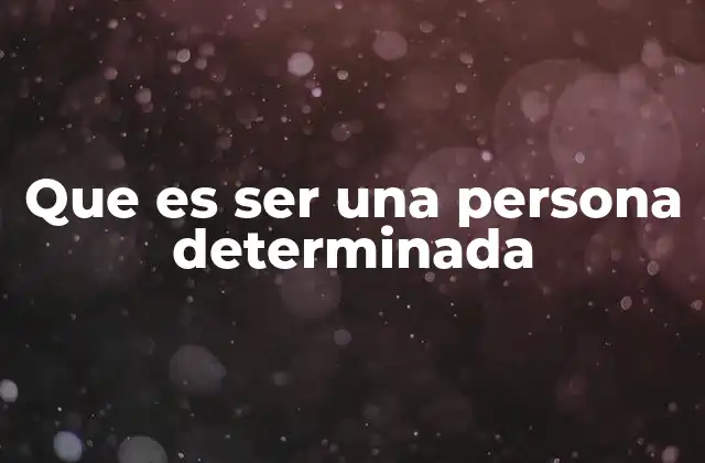 Que es Ser una Persona Determinada 2 La base psicológica de la determinación