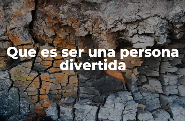Que es Ser una Persona Divertida