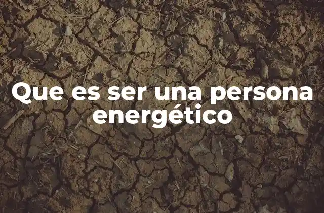 Que es Ser una Persona Energético