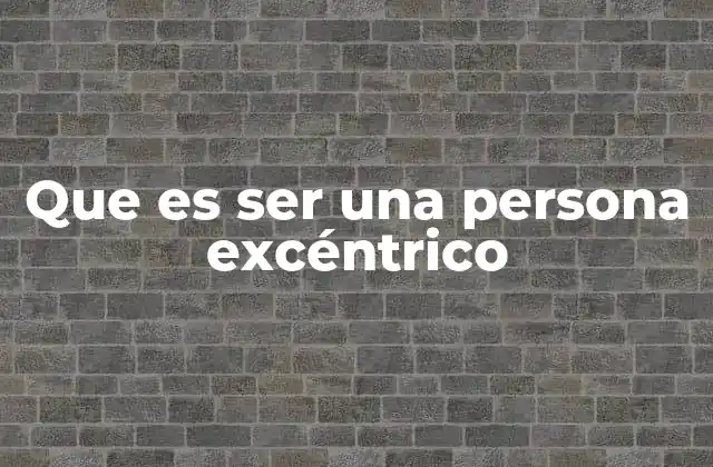 Que es Ser una Persona Excéntrico 2 La excéntricidad como una forma de expresión individual