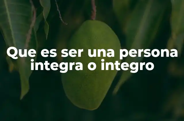 Que es Ser una Persona Integra o Integro 2 La importancia de la coherencia interna