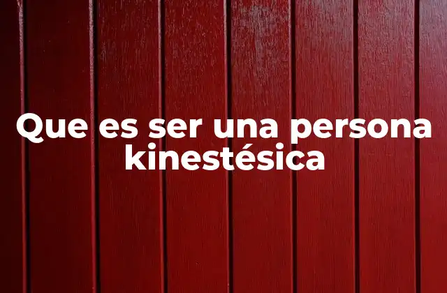 Cómo se manifiesta el aprendizaje kinestésico