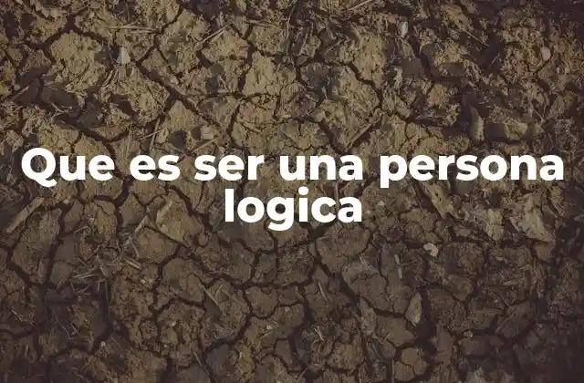 Que es Ser una Persona Logica