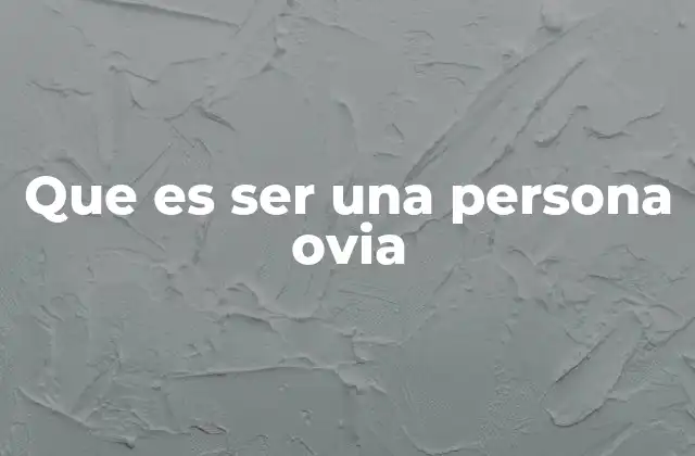 Que es Ser una Persona Ovia