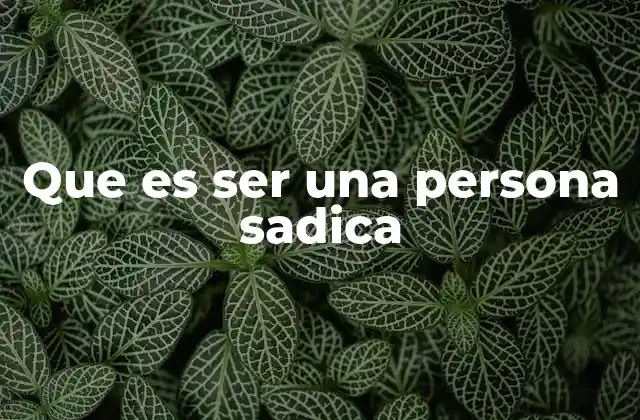 Que es Ser una Persona Sadica