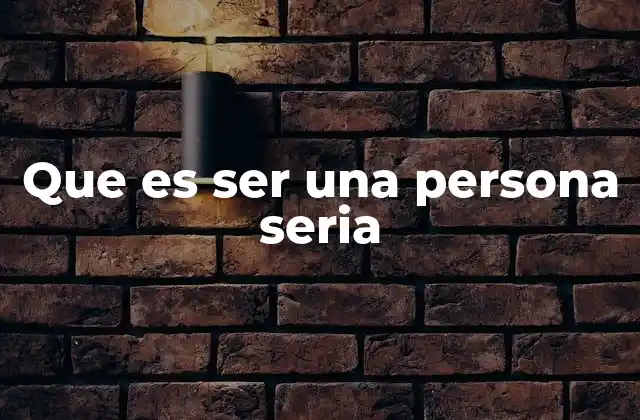 Que es Ser una Persona Seria