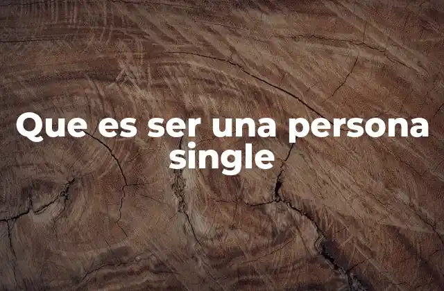 Que es Ser una Persona Single