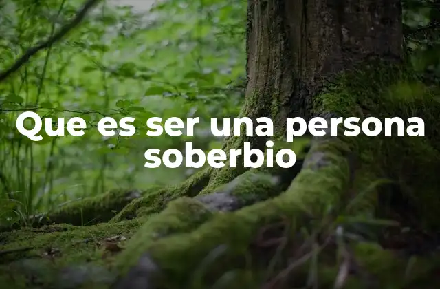 Que es Ser una Persona Soberbio