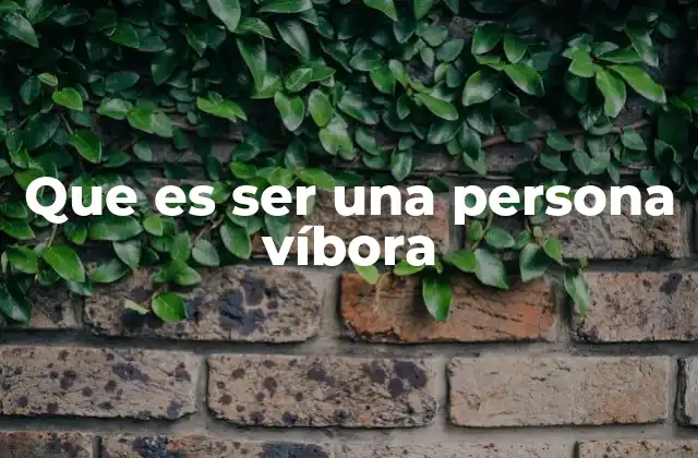 Que es Ser una Persona Víbora