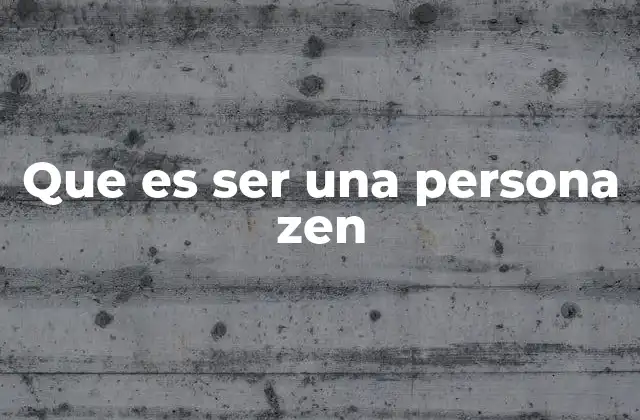 Que es Ser una Persona Zen