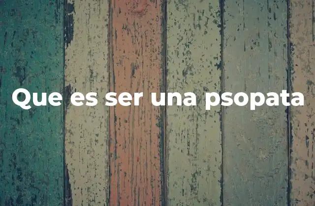 Que es Ser una Psopata