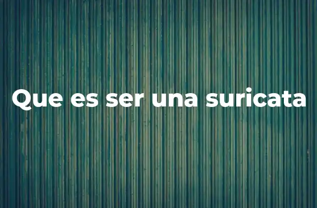 Que es Ser una Suricata