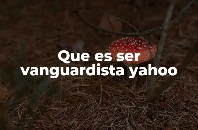 Que es Ser Vanguardista Yahoo