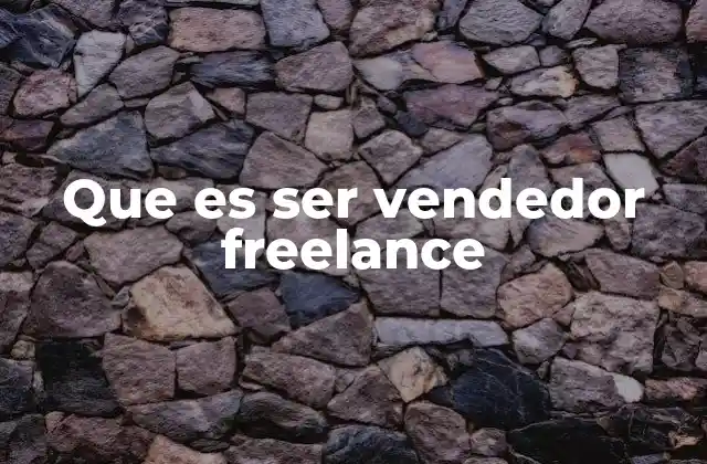 Que es Ser Vendedor Freelance