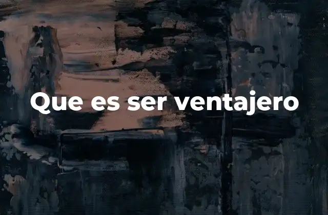 Ventajas y desventajas de tener una mentalidad ventajera