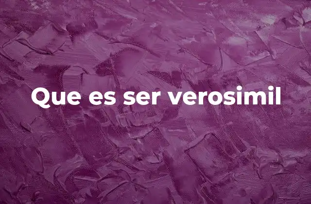 Que es Ser Verosimil