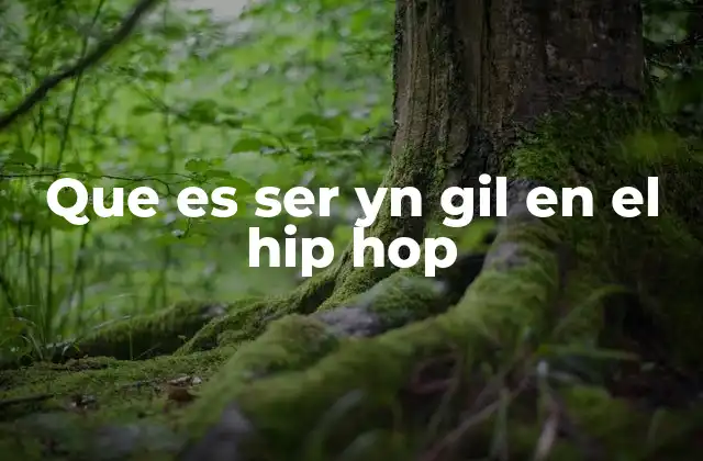 Que es Ser Yn Gil en el Hip Hop
