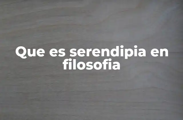 Que es Serendipia en Filosofia