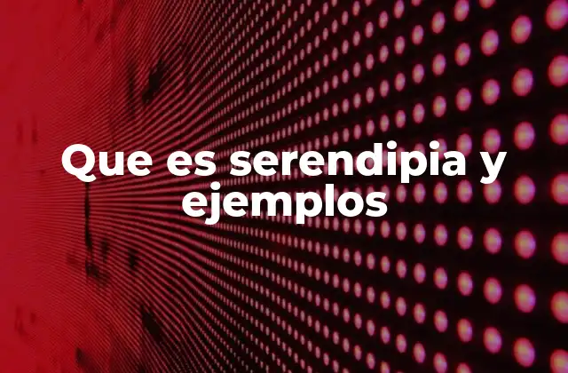 Que es Serendipia y Ejemplos
