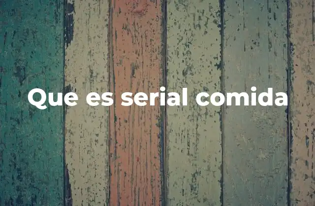 Que es Serial Comida