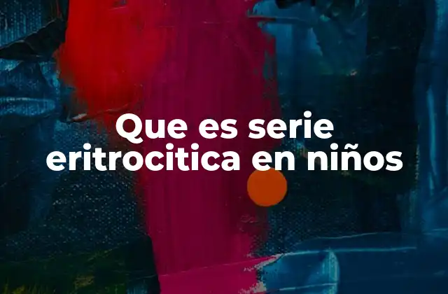 Que es Serie Eritrocitica en Niños