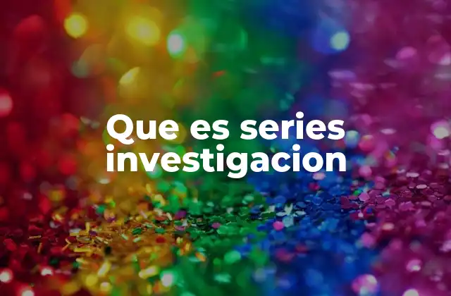 Que es Series Investigacion 2 El análisis de tendencias a través del tiempo