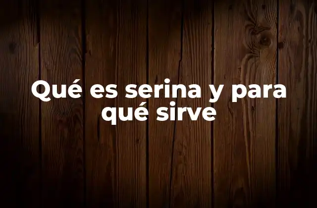 La importancia de la serina en la salud humana