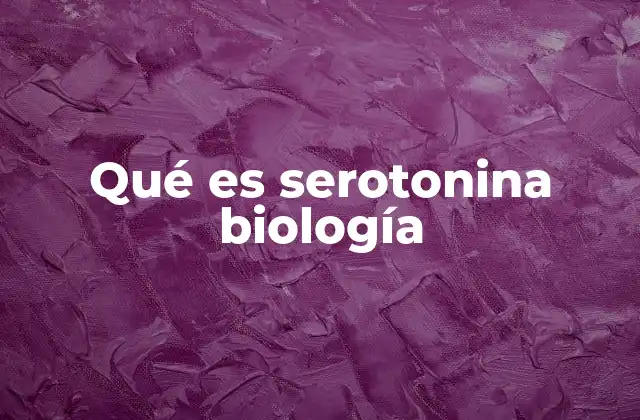 Qué es Serotonina Biología