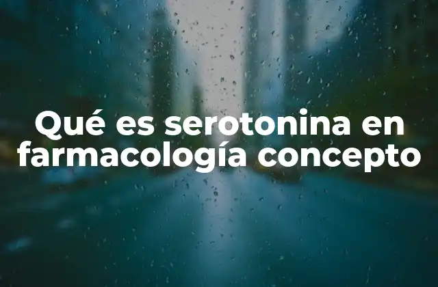 Qué es Serotonina en Farmacología Concepto