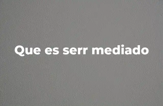 Que es Serr Mediado