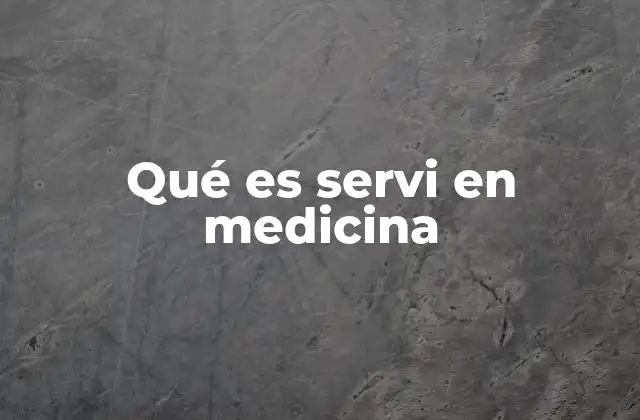 Qué es Servi en Medicina