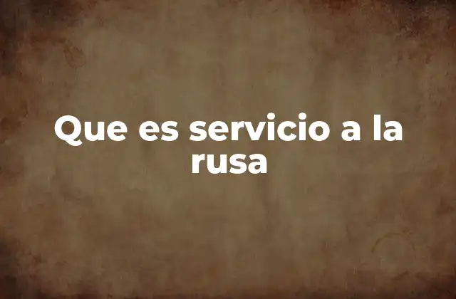 Que es Servicio a la Rusa