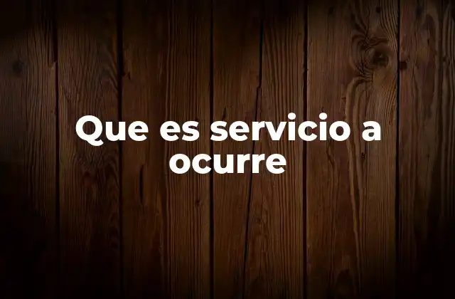 Que es Servicio a Ocurre