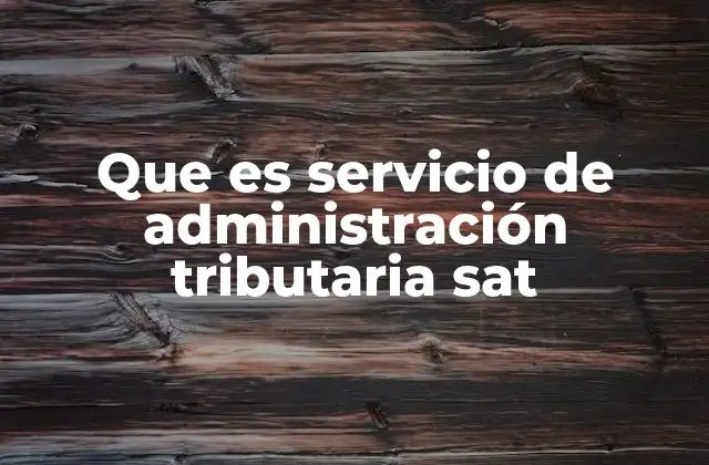 Que es Servicio de Administración Tributaria Sat