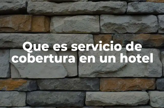 Que es Servicio de Cobertura en un Hotel