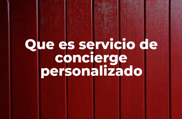 Que es Servicio de Concierge Personalizado