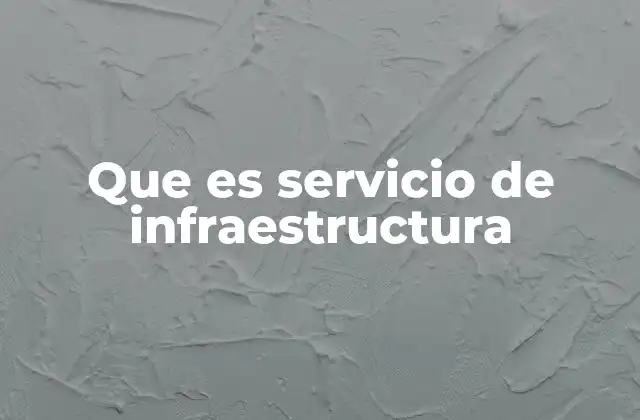 Que es Servicio de Infraestructura