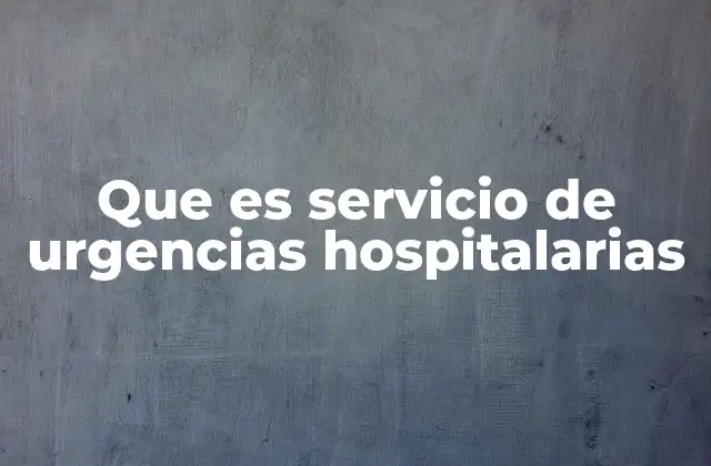 Que es Servicio de Urgencias Hospitalarias