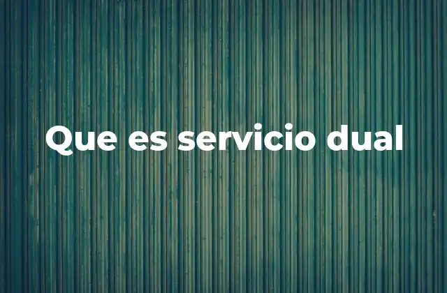 Cómo funciona el servicio dual
