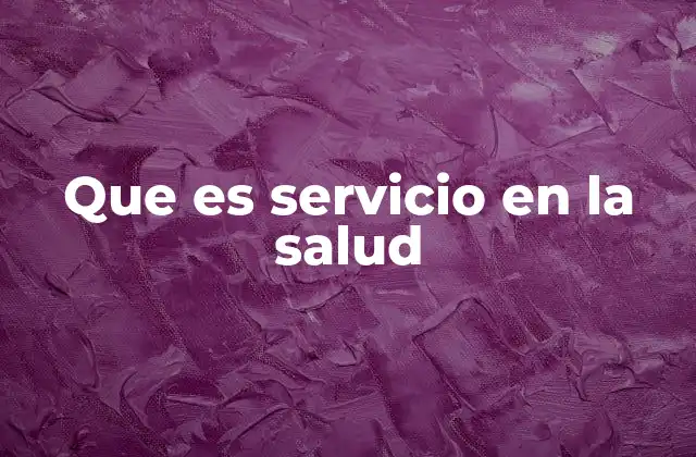 Que es Servicio en la Salud
